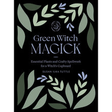 Load image into Gallery viewer, Green Witch Magick: Essential Plants and Crafty Spellwork - BESPELL & CO.