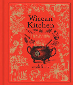 Wiccan Kitchen: A Guide To Magical Cooking & Recipes