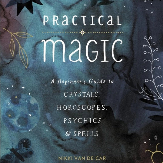 Practical Magic: Crystals, Horoscopes, Psychics, & Spells