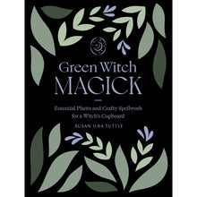 Load image into Gallery viewer, Green Witch Magick: Essential Plants and Crafty Spellwork