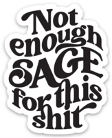 Not Enough Sage for This Shit Sticker - sticker
